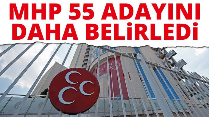 MHP'de 55 belediye başkan adayı daha belli oldu