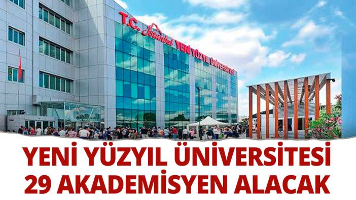 İstanbul Yeni Yüzyıl Üniversitesi 29 akademisyen alımı yapacak