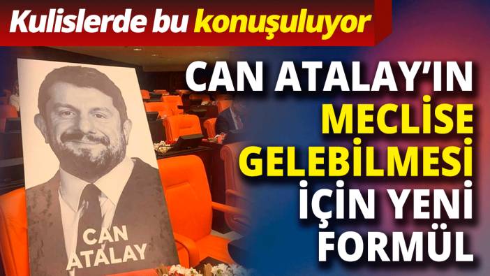 Can Atalay’ın meclise gelebilmesi için yeni formül 'Kulislerde bu konuşuluyor'