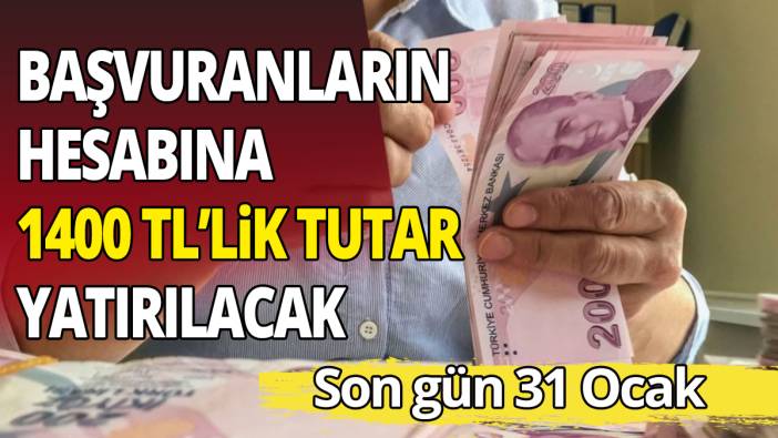 Son gün 31 Ocak Başvuranların hesabına 1400 TL’lik tutar yatırılacak