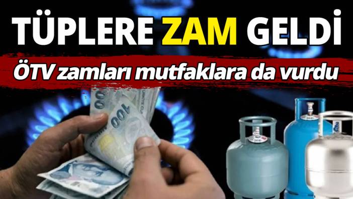 ÖTV zamları mutfaklara da vurdu Tüplere zam geldi