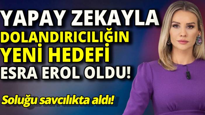 Yapay zekayla dolandırıcılığın yeni hedefi Esra Erol oldu 'Soluğu savcılıkta aldı'