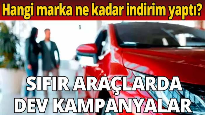 Sıfır araçlarda dev kampanyalar Hangi marka ne kadar indirim yaptı