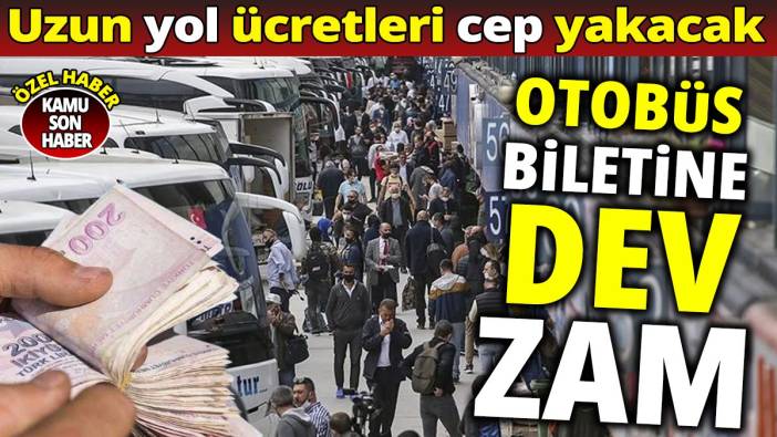 Otobüs biletine dev zam 'Uzun yol ücretleri cep yakacak'