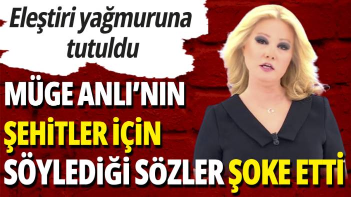 Müge Anlı’nın şehitler için söylediği sözler şoke etti ‘Eleştiri yağmuruna tutuldu’