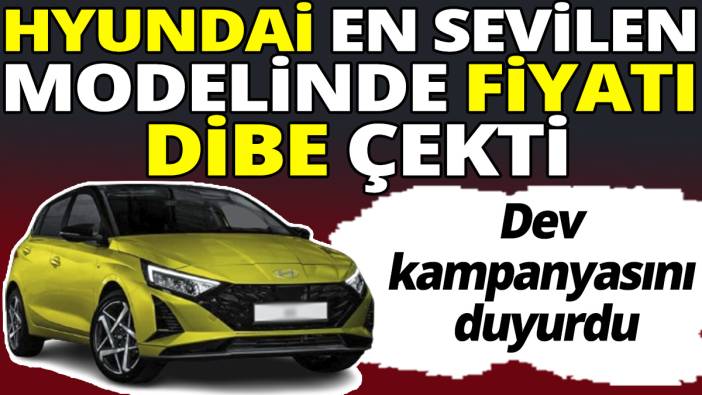 Hyundai en sevilen modelinde fiyatı dibe çekti ‘Dev kampanyasını duyurdu’