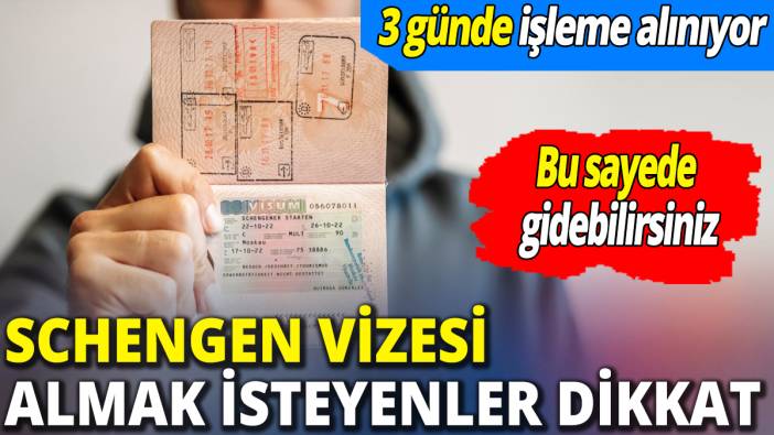 Schengen vizesi almak isteyenler dikkat ‘Bu sayede gidebilirsiniz 3 günde işleme alınıyor’