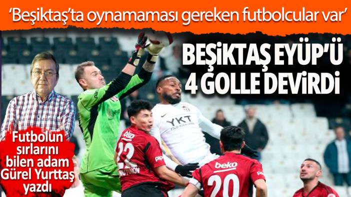 Beşiktaş'ta oynamaması gereken futbolcular var Futbolun sırlarını bilen adam açıkladı