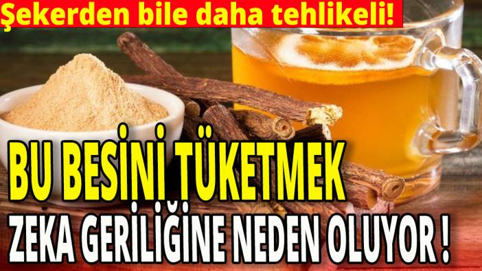 Bu besini tüketmek zeka geriliğine sebebiyet veriyor 'Şekerden bile daha tehlikeli'