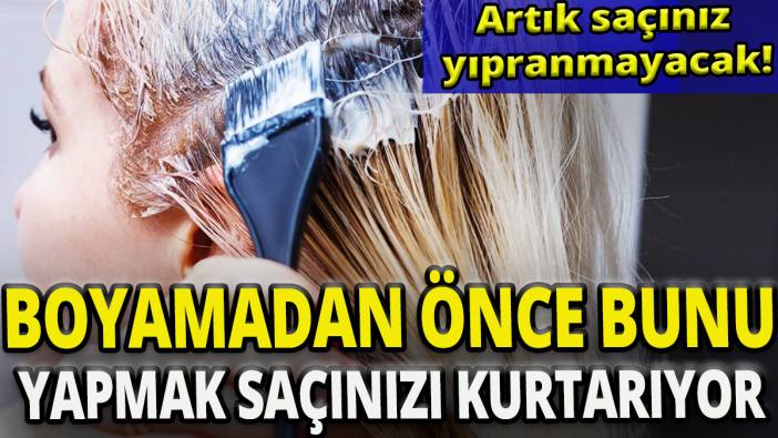 Boyamadan önce bunu yapmak saçınızı kurtarıyor 'Artık saçınız yıpranmayacak'