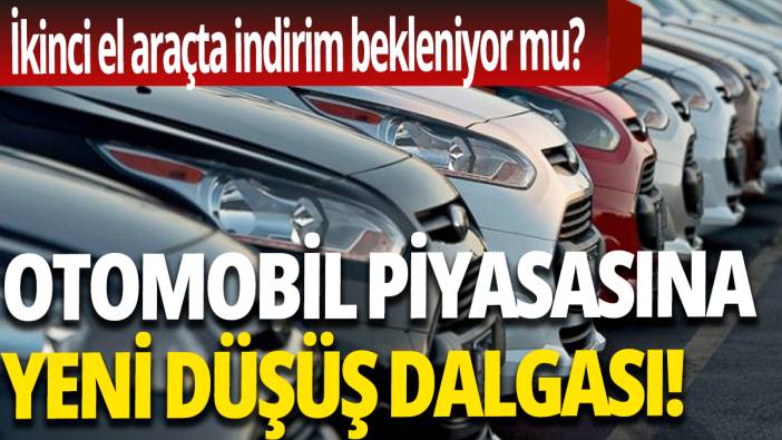 Otomobil piyasasına yeni düşüş dalgası 'İkinci el araçta indirim bekleniyor mu'