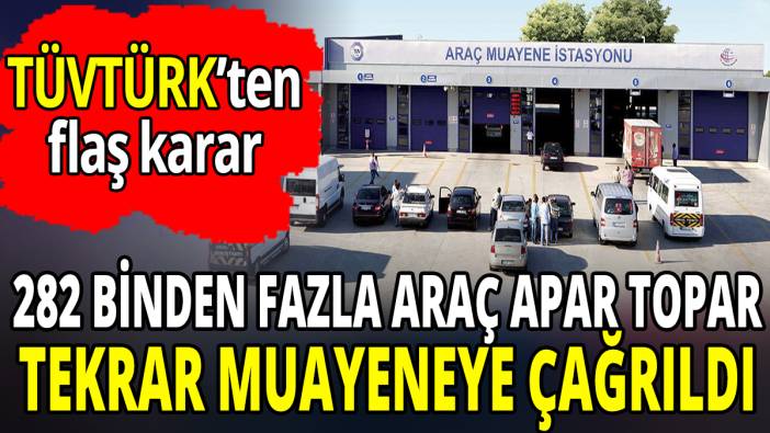 TÜVTÜRK’ten flaş karar! 282 binden fazla araç apar topar tekrar muayeneye çağrıldı