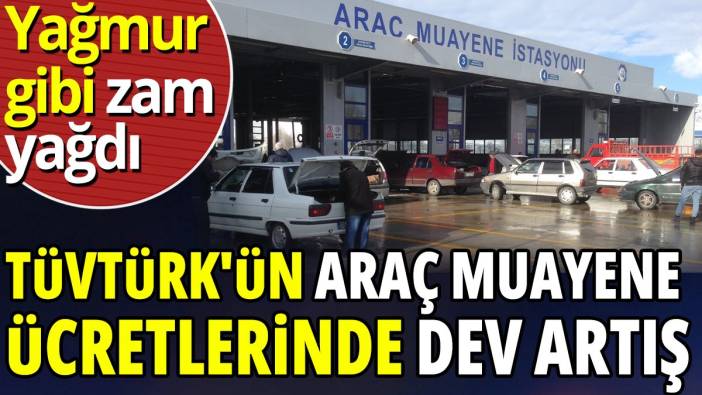 TÜVTÜRK'ün araç muayene ücretlerinde dev artış  ‘Yağmur gibi zam yağdı’