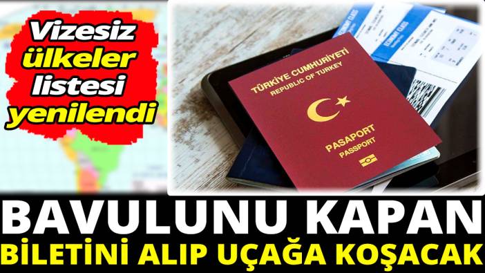 Bavulunu kapan biletini alıp uçağa koşacak ‘Vizesiz ülkeler listesi yenilendi’