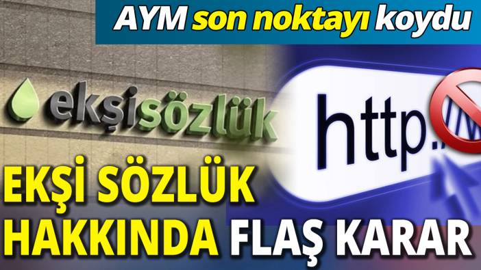 Ekşi Sözlük hakkında flaş karar ‘AYM son noktayı koydu’