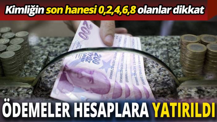 Kimliğin son hanesi 0,2,4,6,8 olanlar dikkat Ödemeler hesaplara yatırıldı