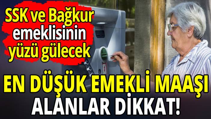 En düşük emekli maaşı alanlar dikkat! SSK ve Bağkur emeklisinin yüzü gülecek