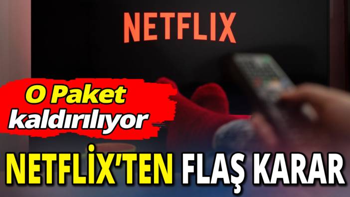 Netflix’ten flaş karar ‘O paket kaldırılıyor’
