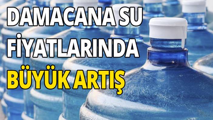 Damacana su fiyatlarında büyük artış Yüzde 113 arttı