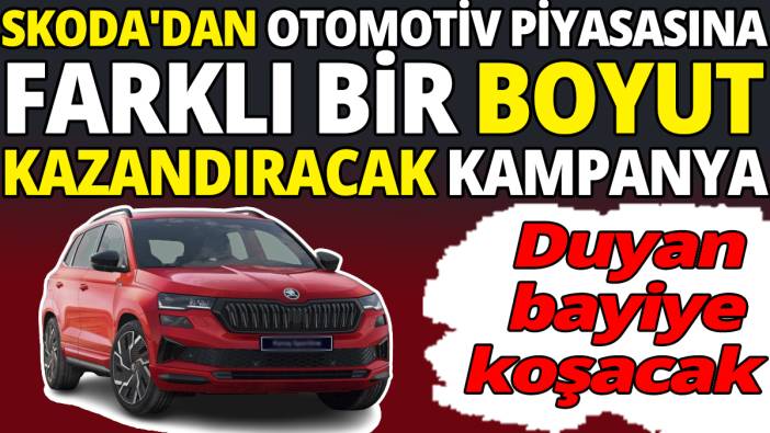 Skoda'dan otomotiv piyasasına farklı bir boyut kazandıracak kampanya