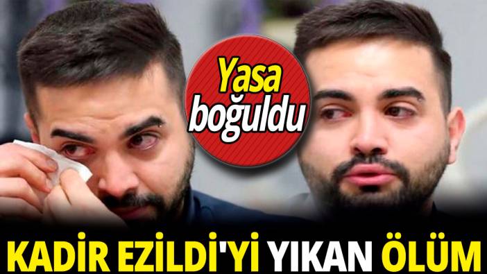 Kadir Ezildi'yi yıkan ölüm 'Yasa boğuldu