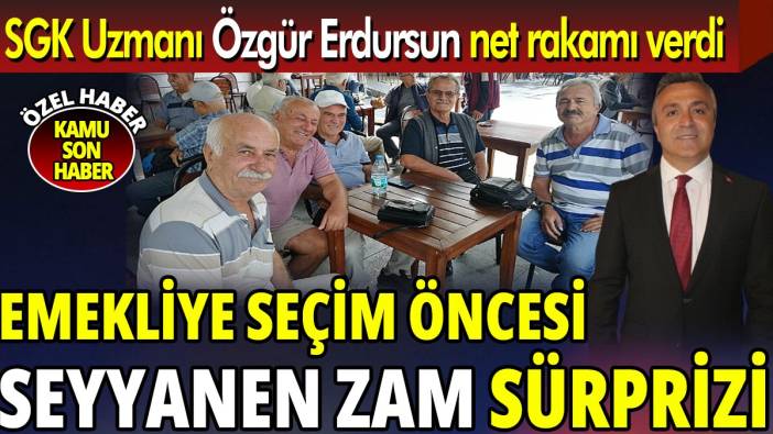 SGK Uzmanı Özgür Erdursun net rakamı verdi ‘Emekliye seçim öncesi seyyanen zam sürprizi’