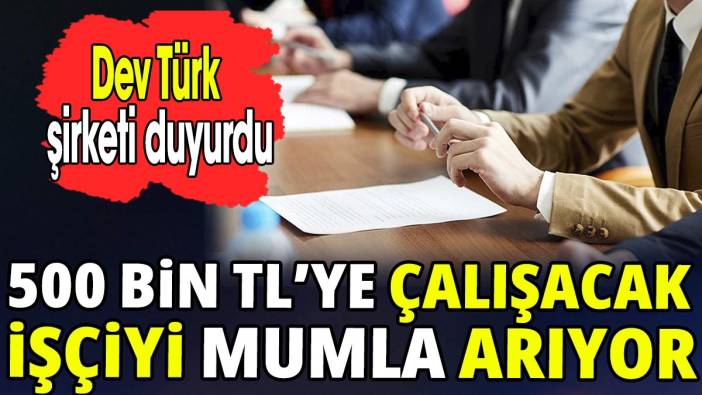 500 bin TL’ye çalışacak işçiyi mumla arıyor 'Dev Türk şirketi duyurdu'