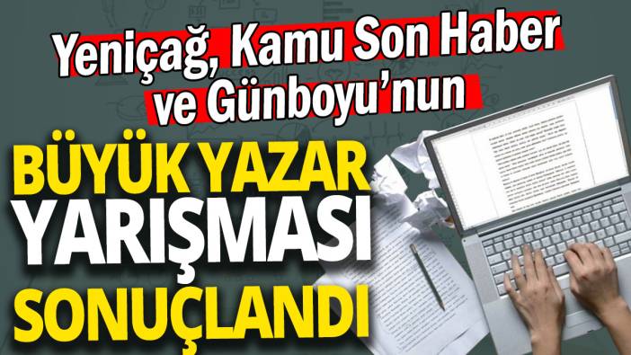 Yeniçağ, Kamu Son Haber ve Günboyu için büyük yazar yarışması sonuçlandı