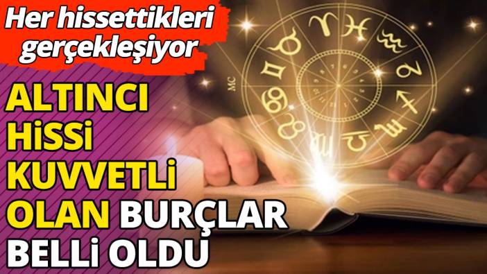 Altıncı hissi kuvvetli olan burçlar belli oldu 'Her hissettikleri gerçekleşiyor'