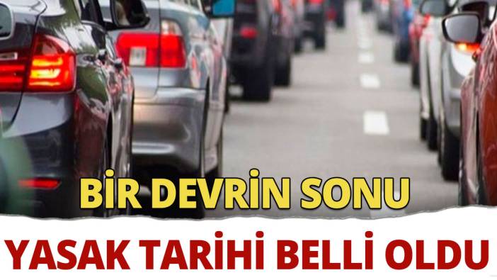 Trafikte yasaklanacağı tarih belli oldu Bir devrin sonu