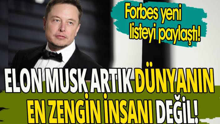 Elon Musk artık dünyanın en zengin insanı değil ' Forbes yeni listeyi paylaştı'