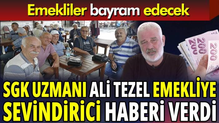 SGK Uzmanı Ali Tezel canlı yayında sevindirici haberi verdi ‘Emekliler bayram edecek’