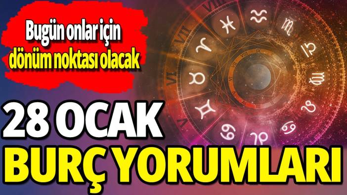 28 Ocak burç yorumları 'Bugün onlar için dönüm noktası olacak'