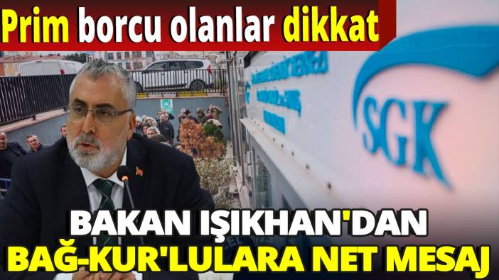 Prim borcu olanlar dikkat 'Bakan Işıkhan'dan Bağ-Kur'lulara net mesaj