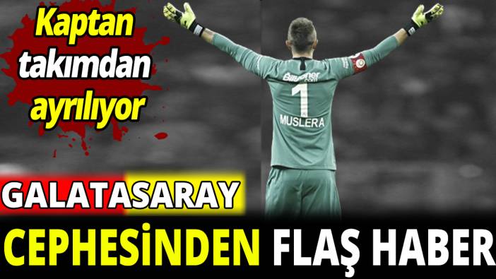 Galatasaray cephesinden flaş haber 'Kaptan takımdan ayrılıyor'