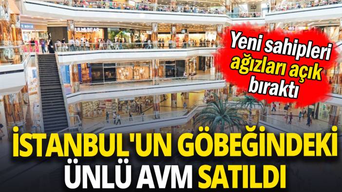 İstanbul'un göbeğindeki ünlü AVM satıldı 'Yeni sahipleri ağızları açık bıraktı