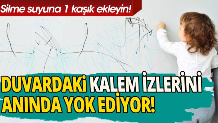 Duvardaki kalem izlerini anında yok ediyor' Silme suyuna 1 kaşık ekleyin'