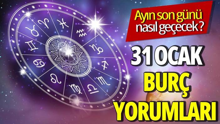 31 Ocak burç yorumları 'Ayın son günü nasıl geçecek'