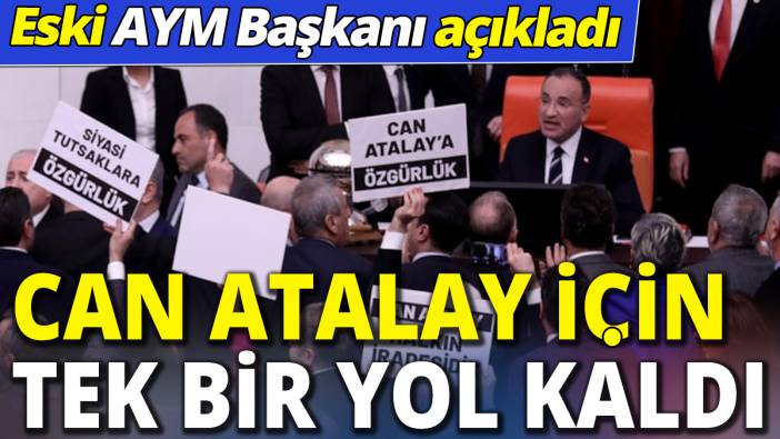 Can Atalay için tek bir yol kaldı 'Eski AYM Başkanı açıkladı'