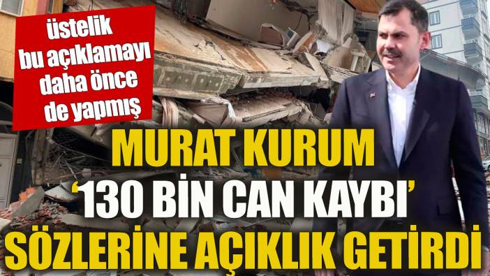 Murat Kurum '130 bin can kaybı' sözlerine açılık getirdi Üstelik bu açıklamayı daha önce de yapmış