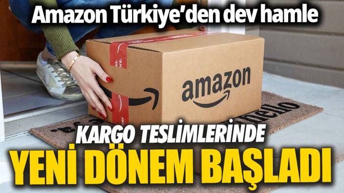 Amazon Türkiye'den dev hamle 'Kargo teslimlerinde yeni dönem başladı'