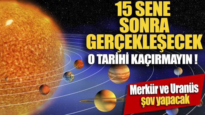 15 sene sonra gerçekleşecek 'Merkür ve Uranüs şov yapacak'
