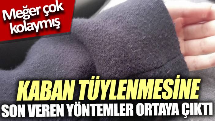 Kaban tüylenmesine son veren yöntemler ortaya çıktı 'Meğer çok kolaymış'