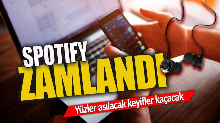 Spotify zamlandı 'Yüzler asılacak keyifler kaçacak'