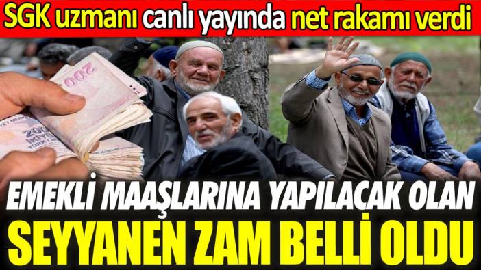 SGK uzmanı canlı yayında net rakamı verdi ‘Emekli maaşlarına yapılacak olan seyyanen zam belli oldu’