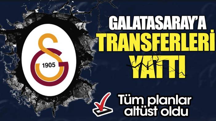 Galatasaray’a transferleri yattı 'Tüm planlar altüst oldu'