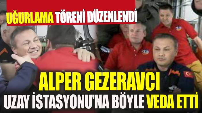 Uğurlama töreni düzenlendi Alper Gezeravcı Uzay İstasyonu'na böyle veda etti