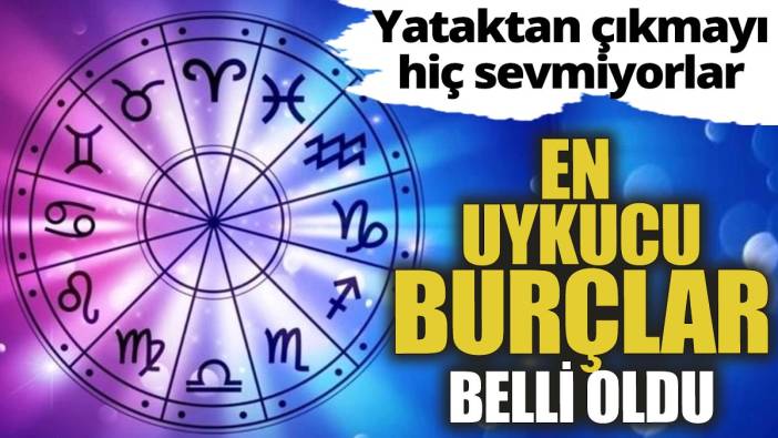 En uykucu burçlar belli oldu 'Yataktan çıkmayı hiç sevmiyorlar'