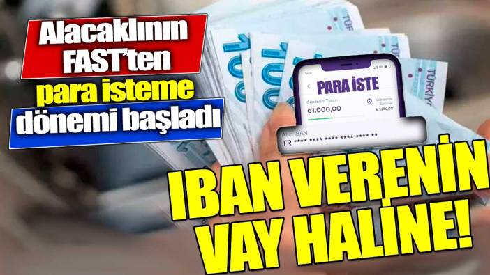 IBAN verdiğiniz herkes sizden para isteyebilir FAST'te yeni dönem başladı