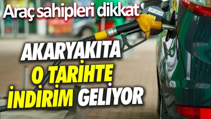 Araç sahipleri dikkat Akaryakıta o tarihte indirim geliyor